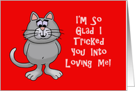 Love Romance Card With Cat I’m So Glad I Tricked You Into Loving Me card