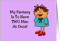 Friendship Card My Fantasy Is To Have Two Men At Once! card
