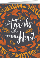 Happy Thanksgiving - Give Thanks with a Grateful Heart card