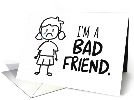 I'm a BAD FRIEND, Sorry I Haven't Called card (1590852)