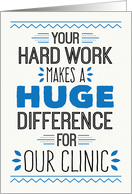Clinic Employee Birthday, Your Hard Work Makes a Huge Difference card
