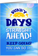 Thinking of You, COVID-19, Sunny Days Straight Ahead! KEEP GOING! card