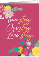 I Love You - True Story Our Story Love Story card