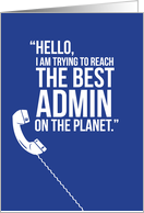 Funny Trying to Reach the Best Admin on the Planet card