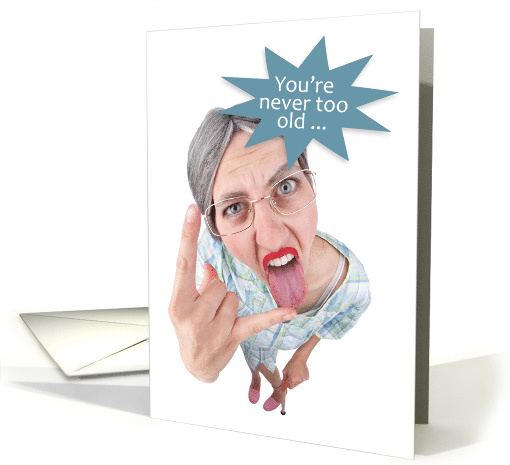 Granny Says You're Never Too Old card (1519306)