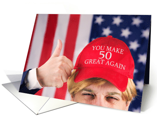 You Make 50 Great Again Happy Birthday Trump Hat card (1526466)