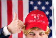 You Make 50 Great Again Happy Birthday Trump Hat card