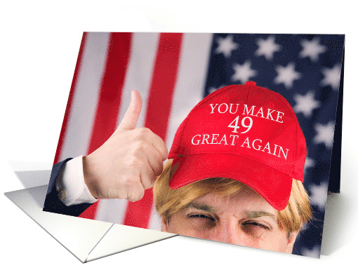 You Make 49 Great Again Happy Birthday Trump Hat card (1527272)