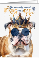 Birthday English Bulldog Funny King for a Day card
