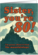 Big Sister 80th Birthday Shout It From the Mountain card