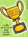 award, pain in the ass,a real pain,cup,gold,royal pain, planet,world,first prize,