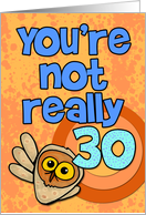 You're not really 30...