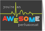 Perfusionist Appreciation Week Awesome card