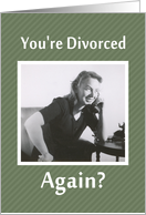 Divorced - AGAIN? -...