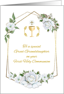 For Great Granddaughter First Communion with White Roses and Chalice card