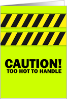 Caution - Too Hot to...