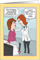 Funny Mother’s Day Doctor’s Diagnosis, You Have Kids card