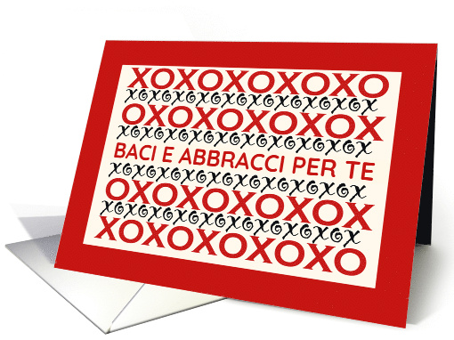 Italian Hugs and Kisses with XOXO and Baci e Abbracci per Te card