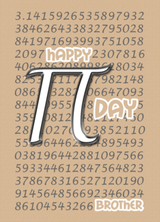 Brother Happy Pi Day...