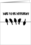 Dare to be different...