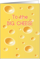 To the big cheese -...