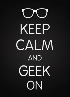 Keep Calm and Geek...