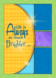 Life is Brighter...