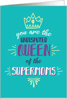 Mother’s Day, You are Queen of the Supermoms card