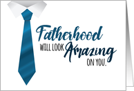 Becoming Dad Congrats - Fatherhood Will Look Amazing On You card