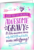 Engagement CongratsAWESOME GRAVY! Like Awesome Sauce but Better! card
