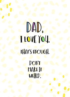 Dad, I Love You. Don...